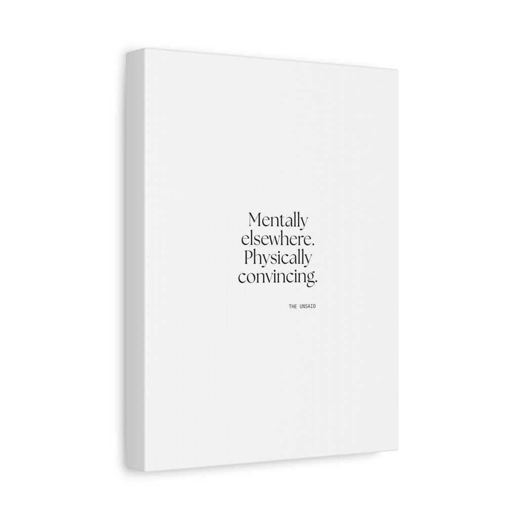 Mentally elsewhere. Physically convincing - Canvas Print - For Introverts