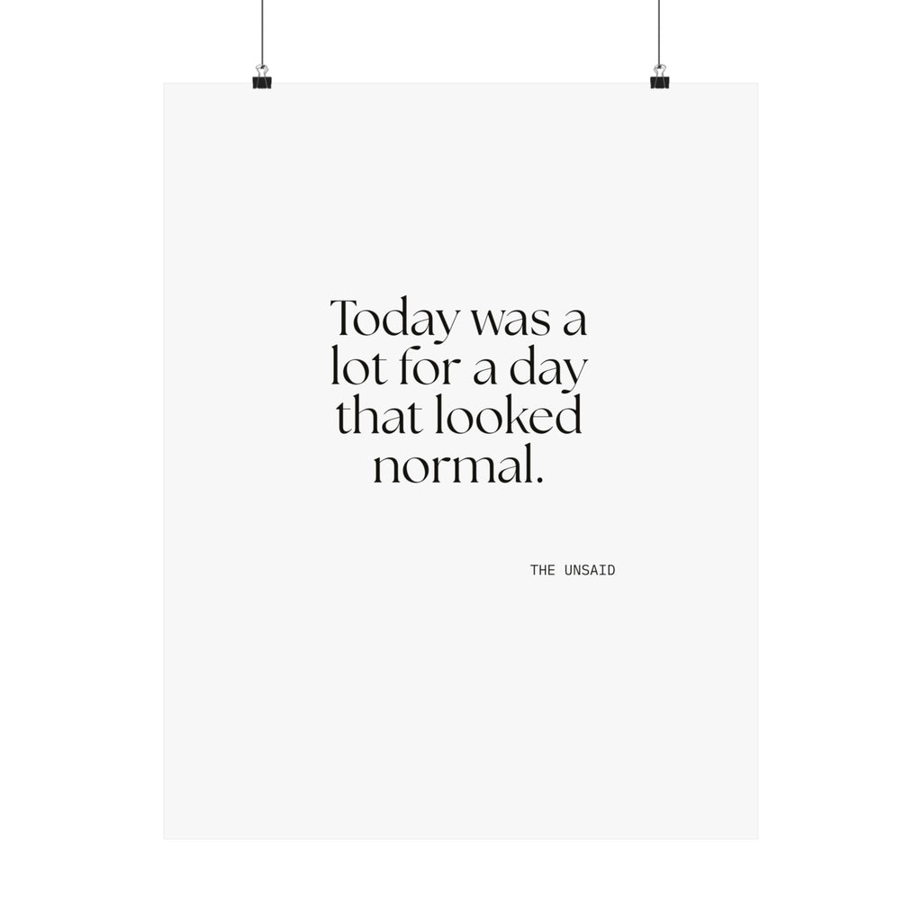 Today was a lot for a day that looked normal - Poster - For Tired Days