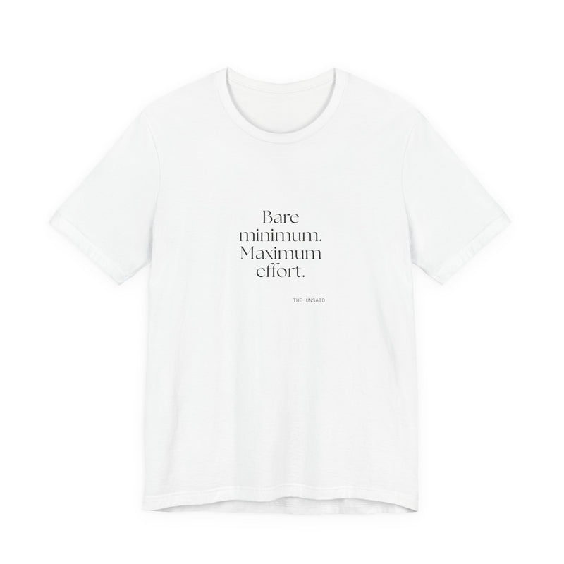 Shirt — Bare minimum. Maximum effort.