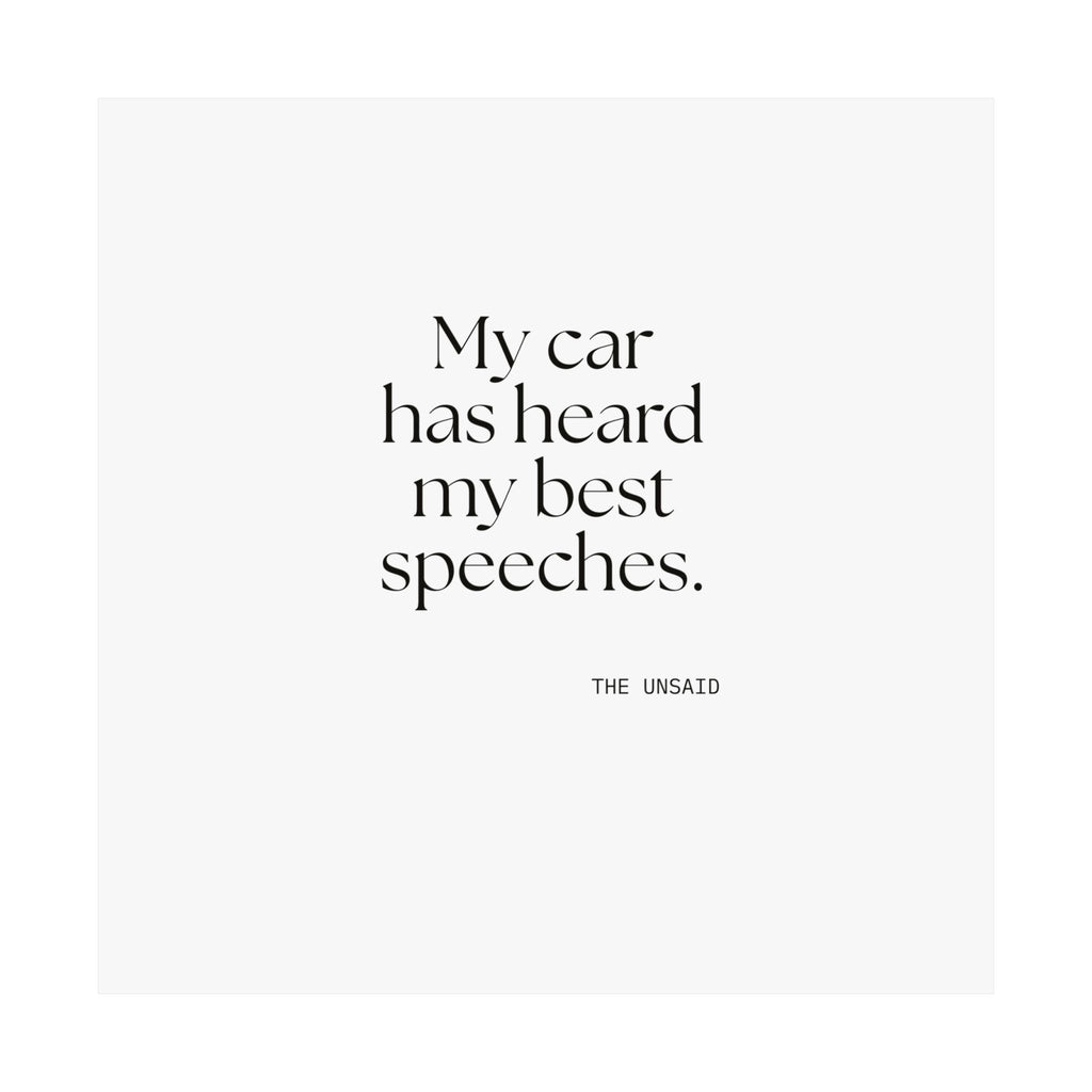 My car has heard my best speeches - Poster - For Quiet Minds