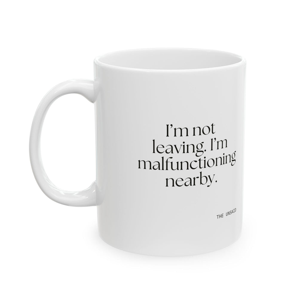 I’m not leaving. I’m malfunctioning nearby - Coffee Mug - For Introverts