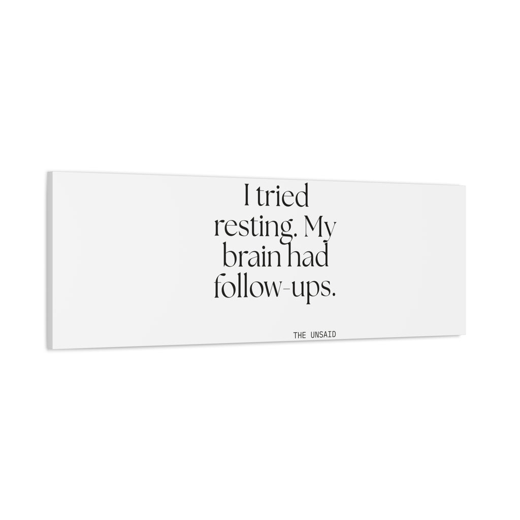 I tried resting. My brain had follow-ups - Canvas Print - For Overthinkers