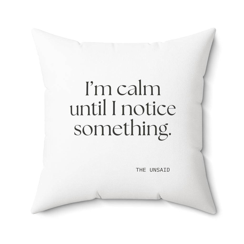 I’m calm until I notice something - Throw Pillow - For Overthinkers