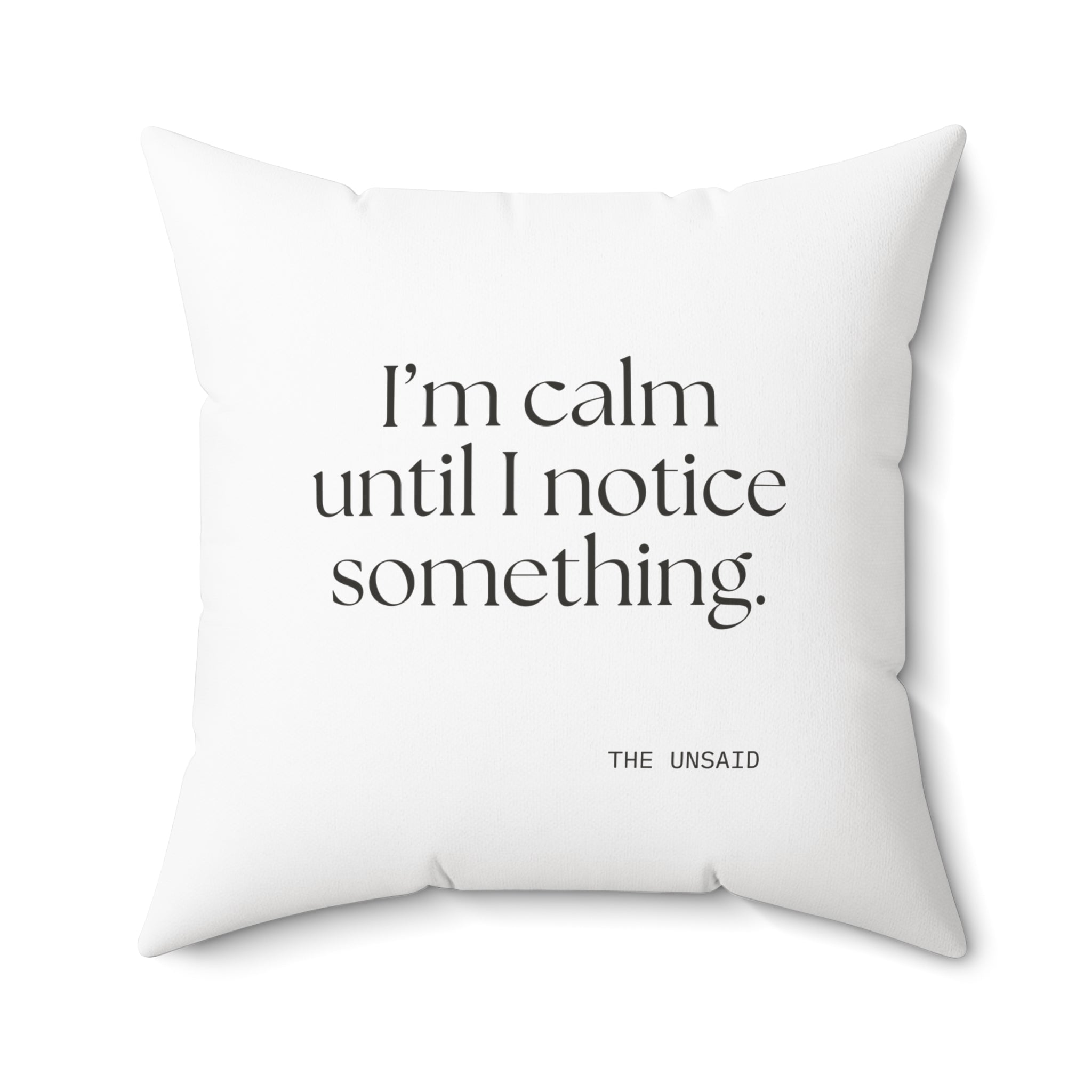 I’m calm until I notice something - Throw Pillow - For Overthinkers