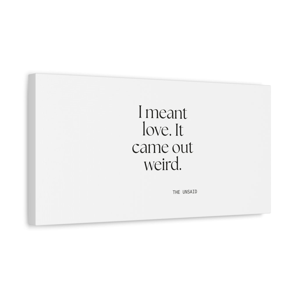 I meant love. It came out weird - Canvas Print - For Introverts