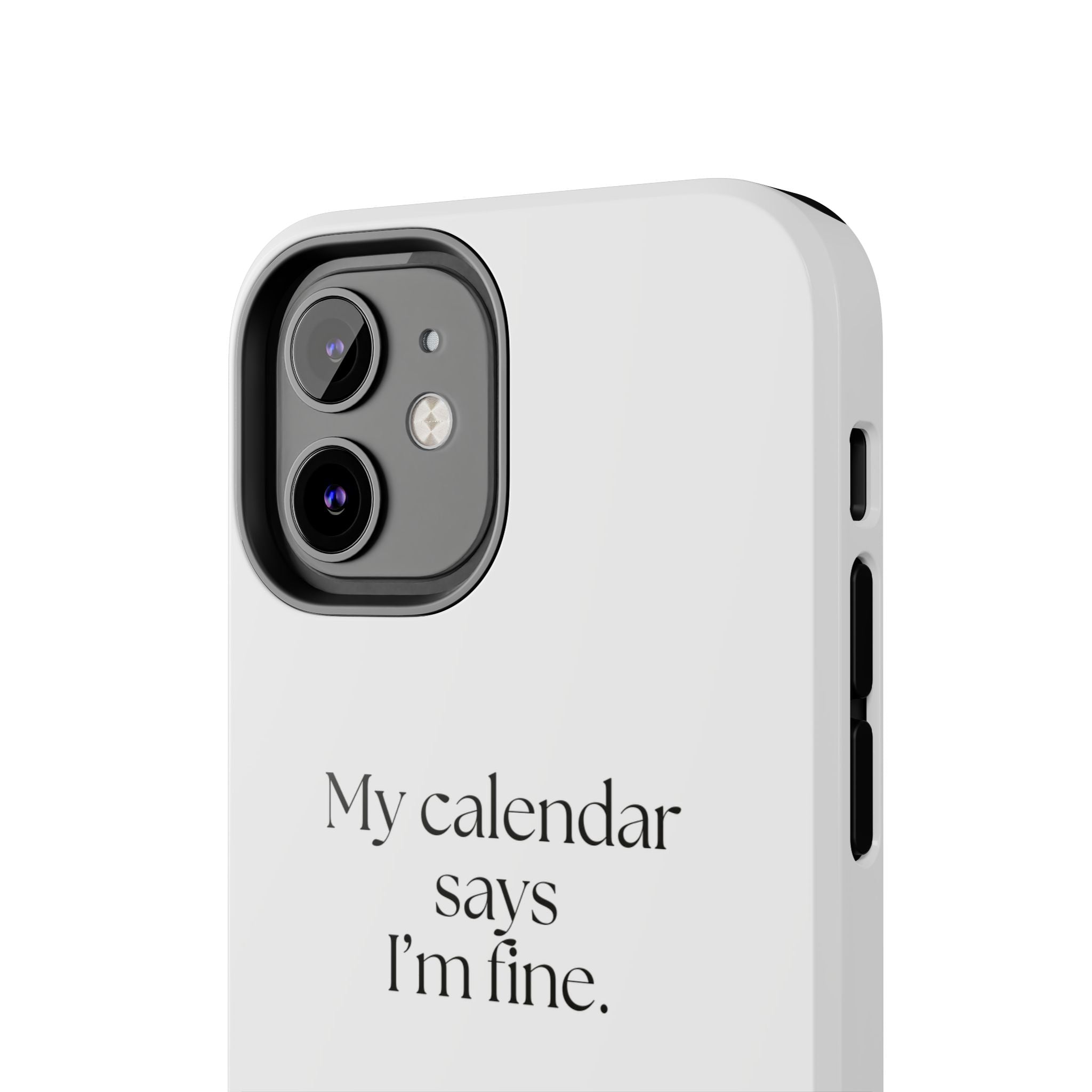 My calendar says I’m fine - Tough Phone Case - For Tired Days