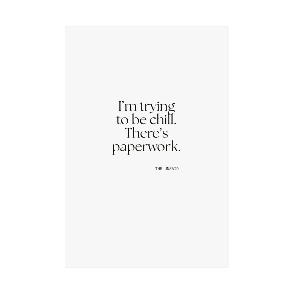I’m trying to be chill. There’s paperwork - Poster - Dry Humor