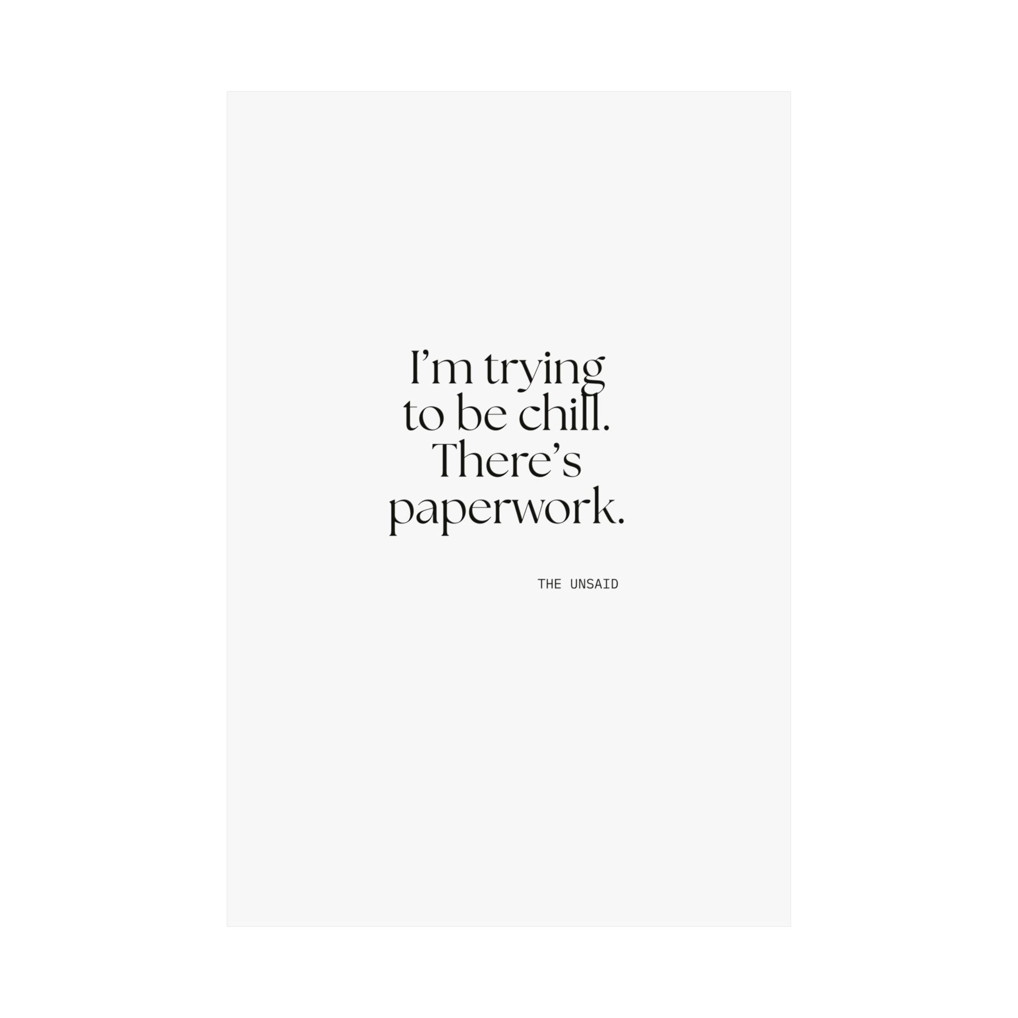 I’m trying to be chill. There’s paperwork - Poster - Dry Humor