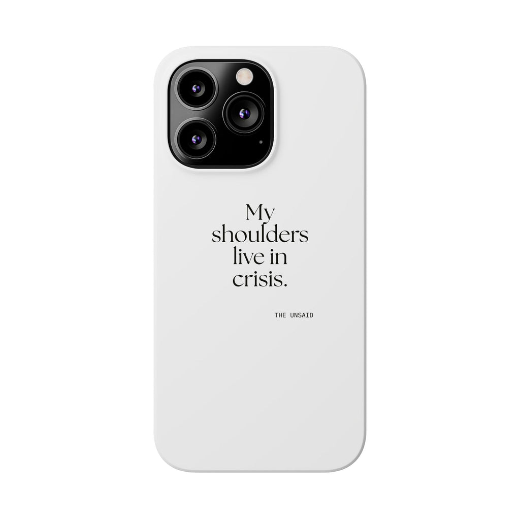 My shoulders live in crisis - Phone Case - For Quiet Minds
