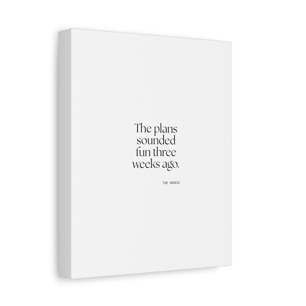 The plans sounded fun three weeks ago - Canvas Print - For Introverts