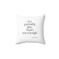 I’m probably fine. That’s not enough - Throw Pillow - For Overthinkers