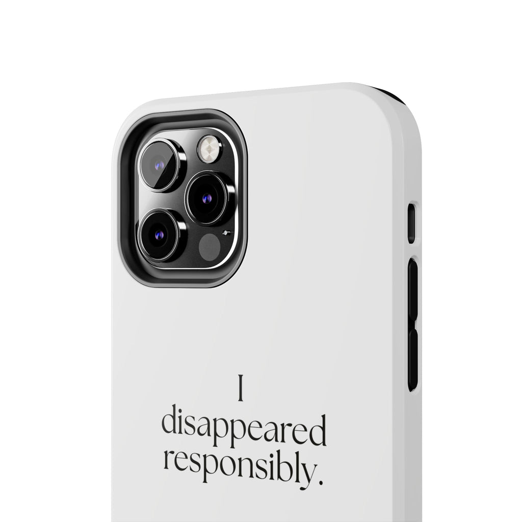 I disappeared responsibly - Tough Phone Case - For Introverts