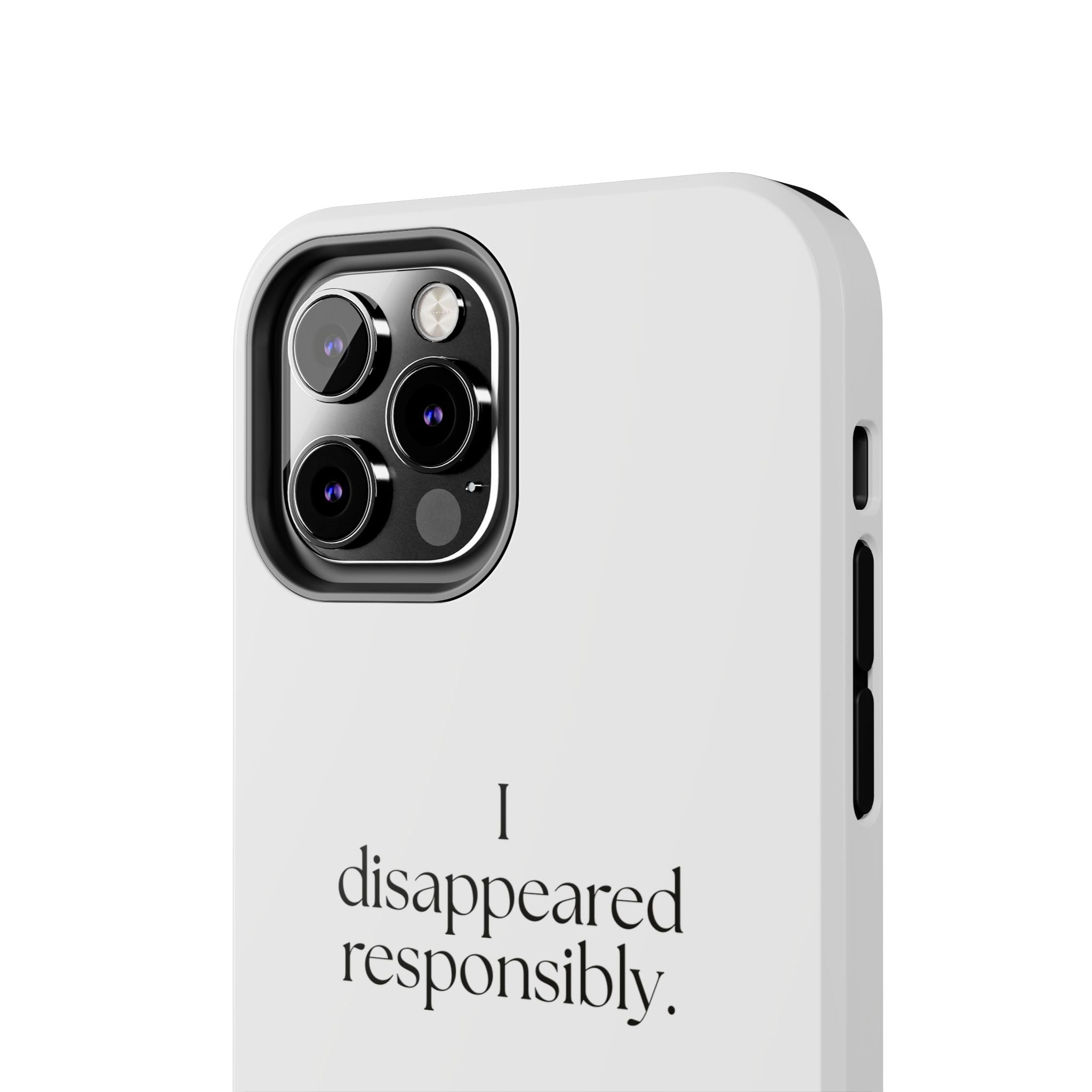 I disappeared responsibly - Tough Phone Case - For Introverts
