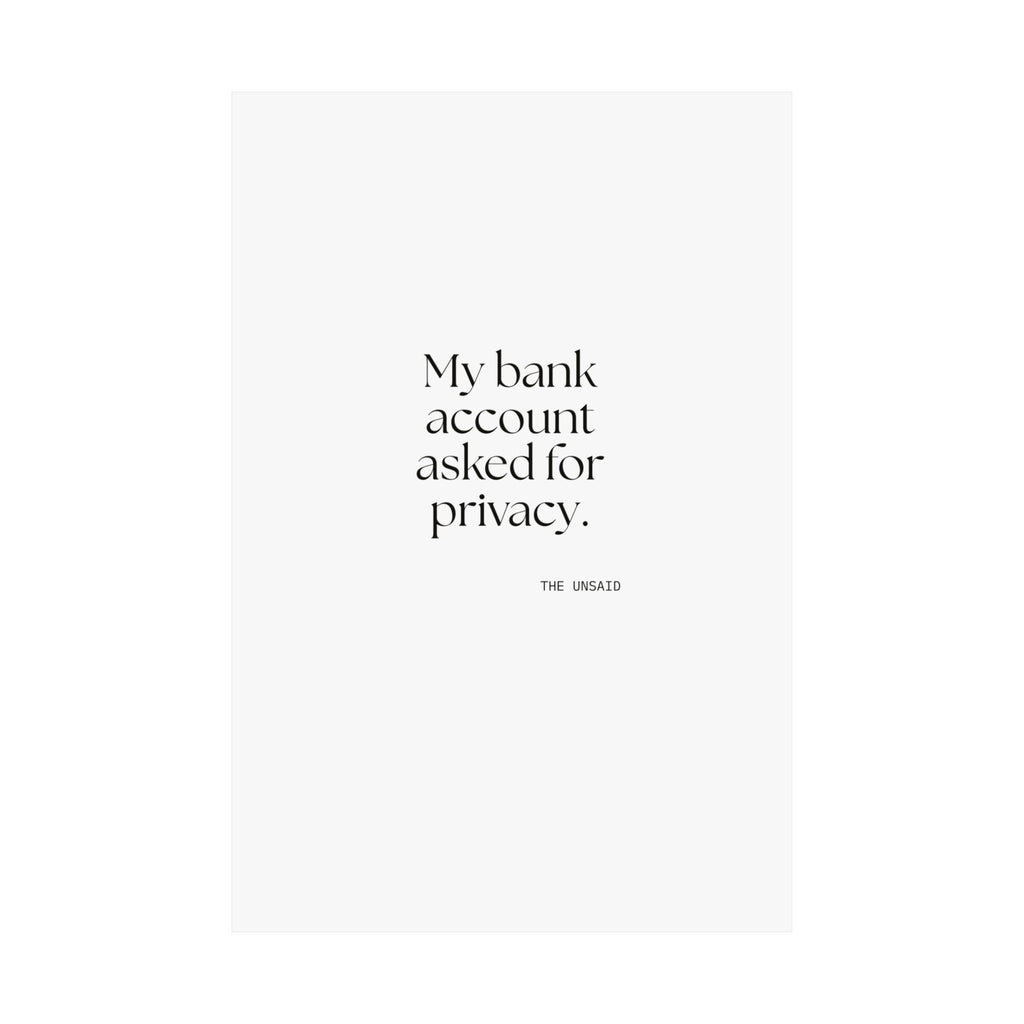 My bank account asked for privacy - Poster - Dry Humor