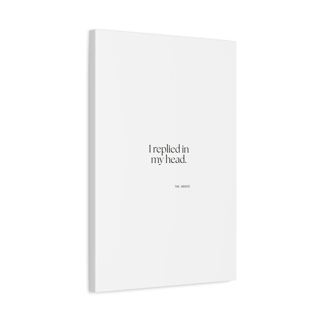 I replied in my head - Canvas Print - For Overthinkers