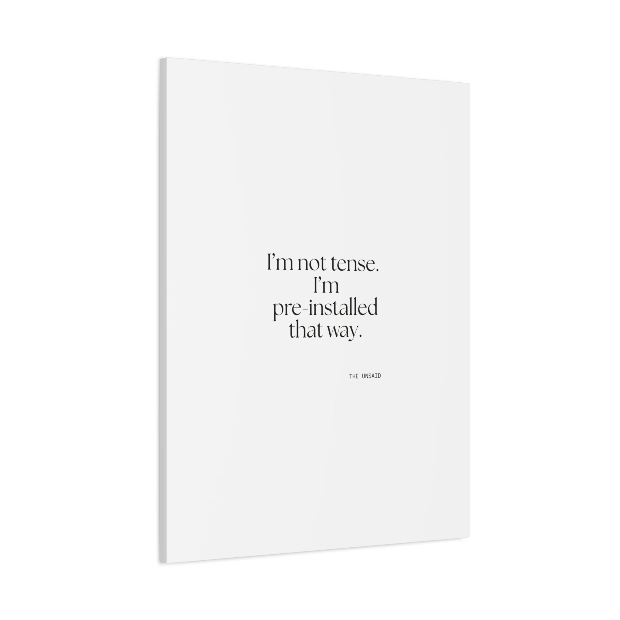 I’m not tense. I’m pre-installed that way - Canvas Print - For Quiet Minds