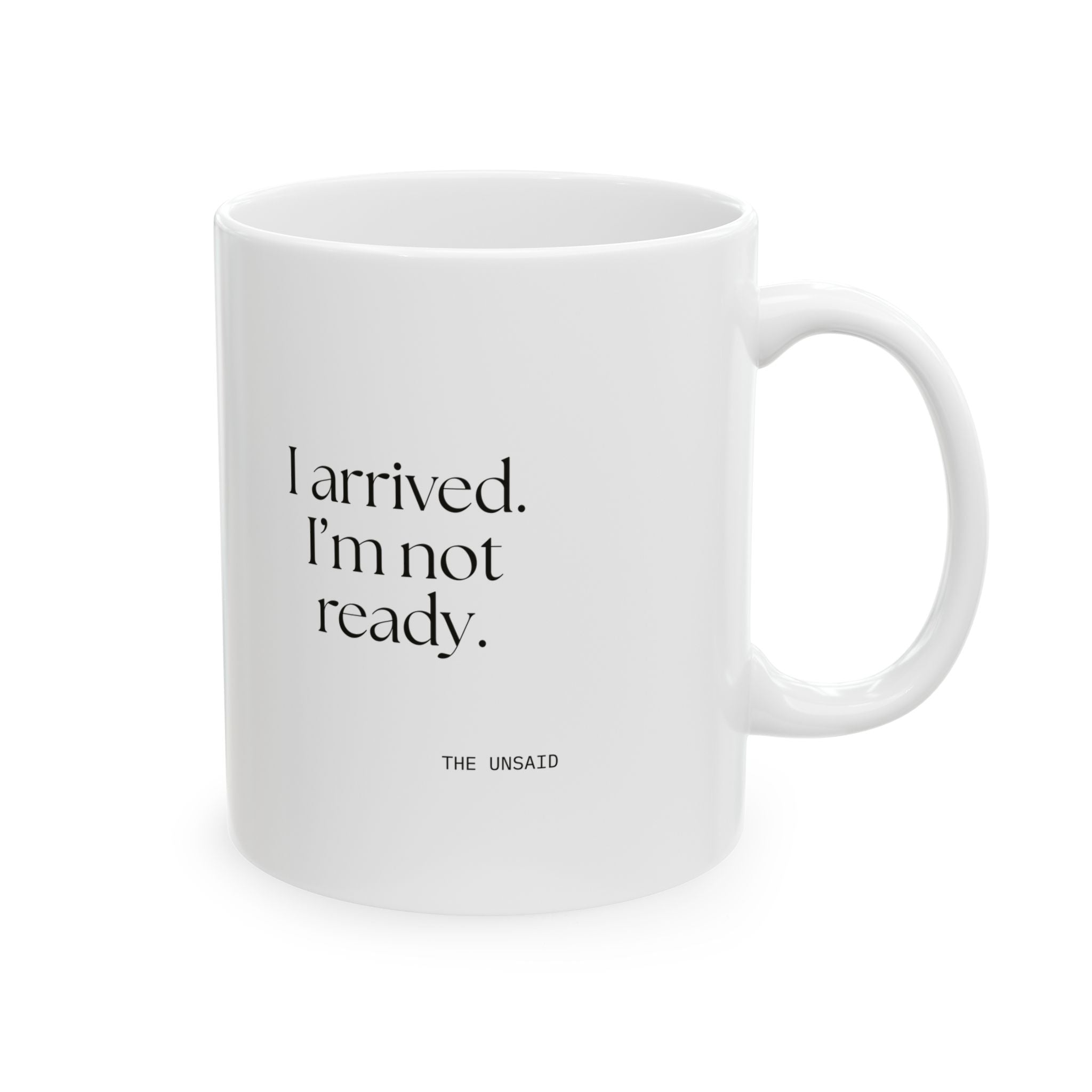 I arrived. I’m not ready - Coffee Mug - For Quiet Minds