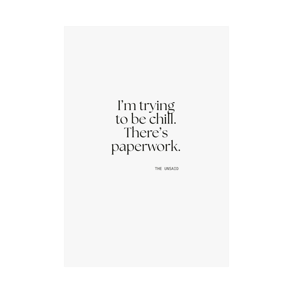 I’m trying to be chill. There’s paperwork - Poster - Dry Humor
