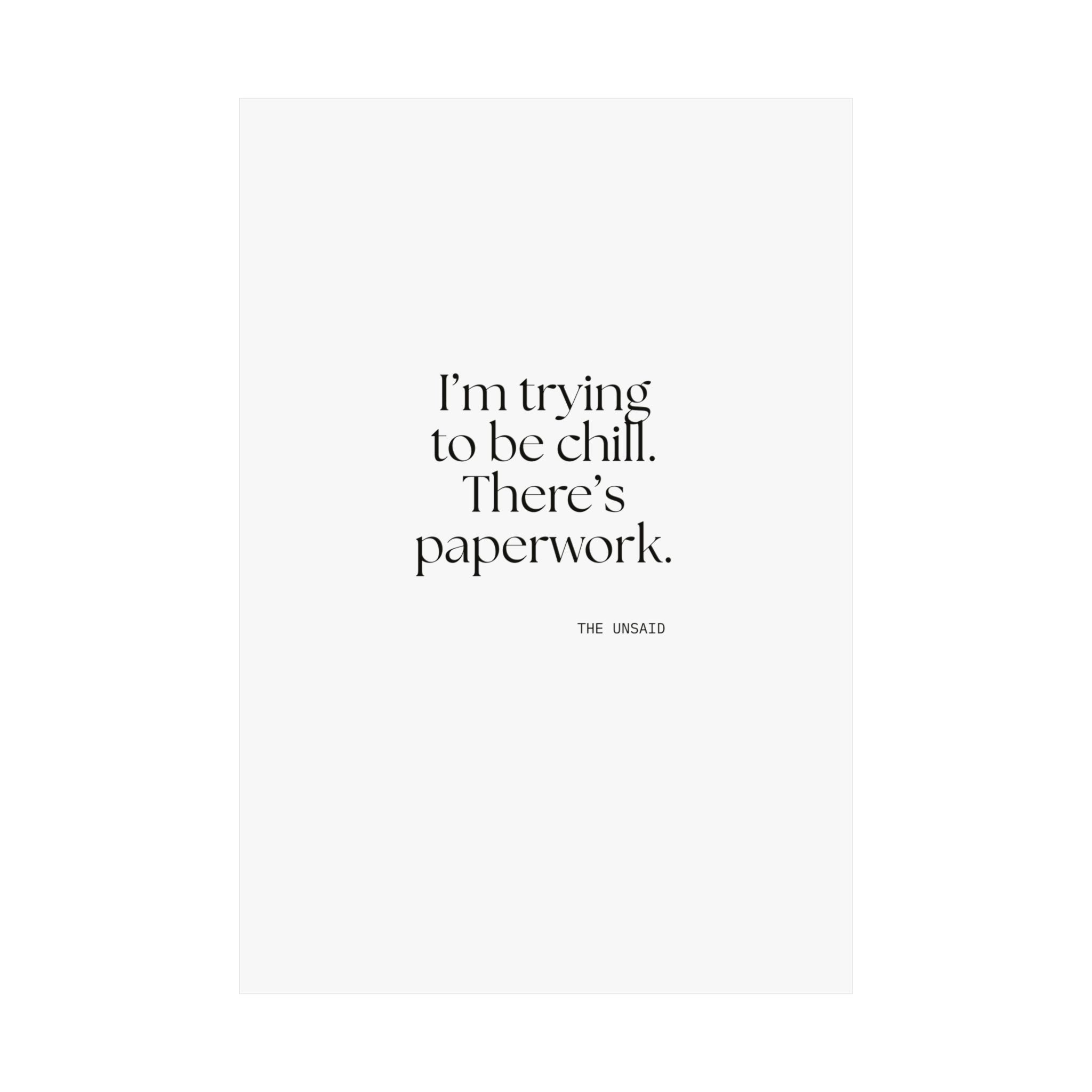 I’m trying to be chill. There’s paperwork - Poster - Dry Humor