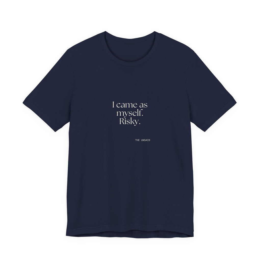 I came as myself. Risky - Shirt - For Someone Who Stays