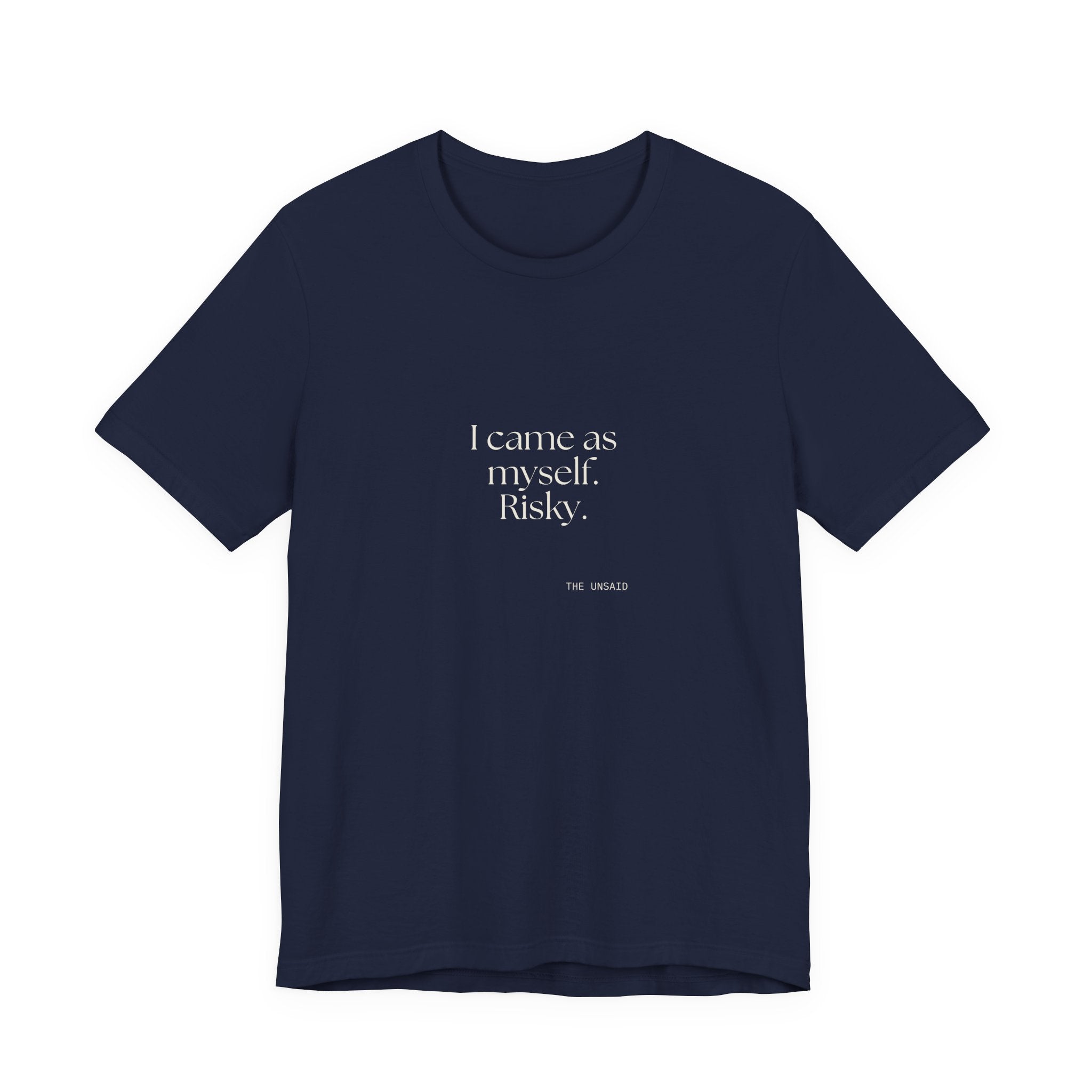 I came as myself. Risky - Shirt - For Someone Who Stays