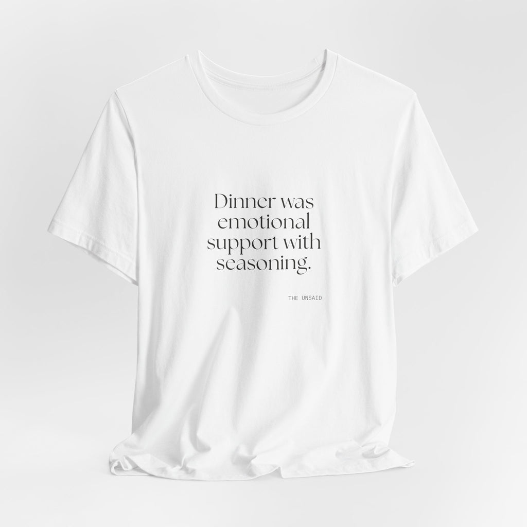 Dinner was emotional support with seasoning - Shirt - Dry Humor