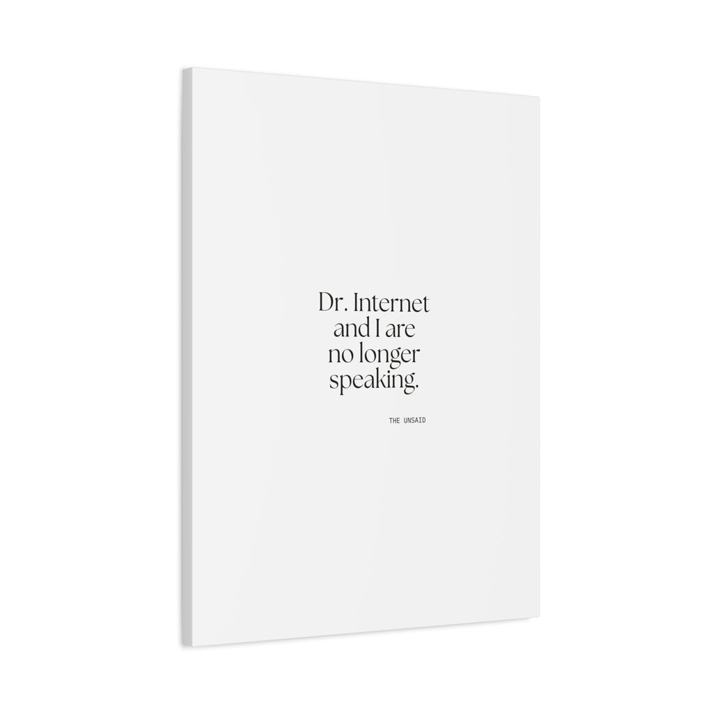 Dr. Internet and I are no longer speaking - Canvas Print - For Overthinkers