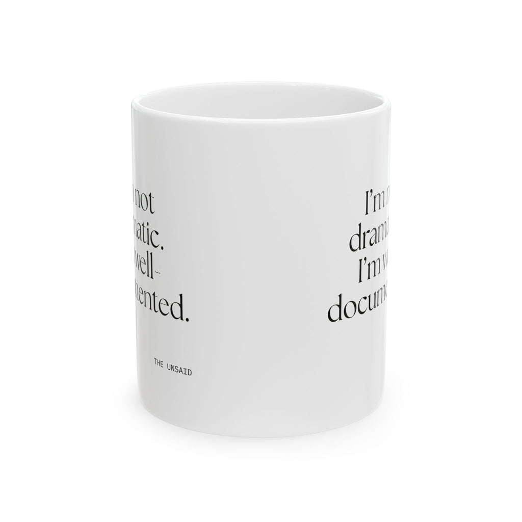 I’m not dramatic. I’m well-documented - Coffee Mug - Dry Humor