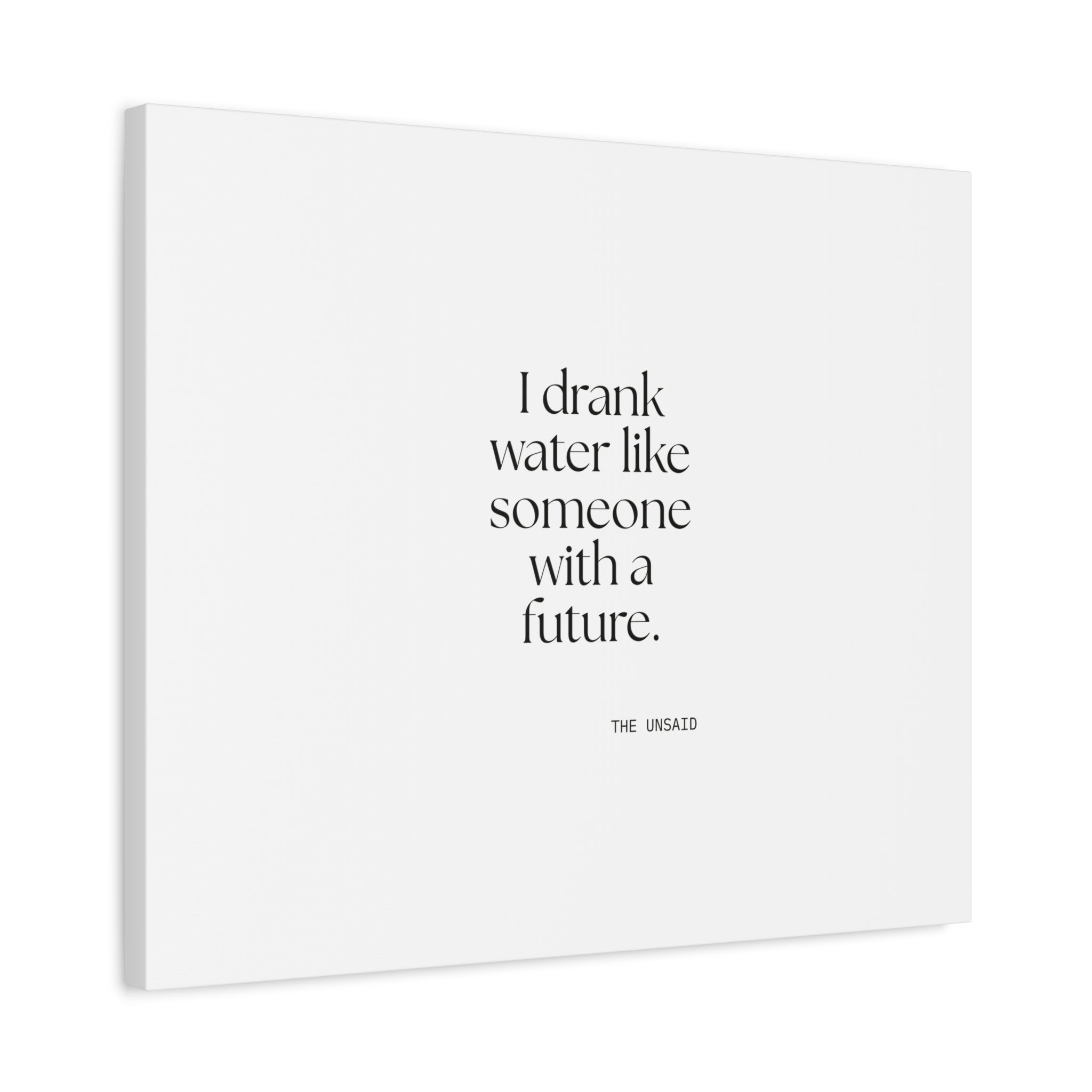 I drank water like someone with a future - Canvas Print - Dry Humor