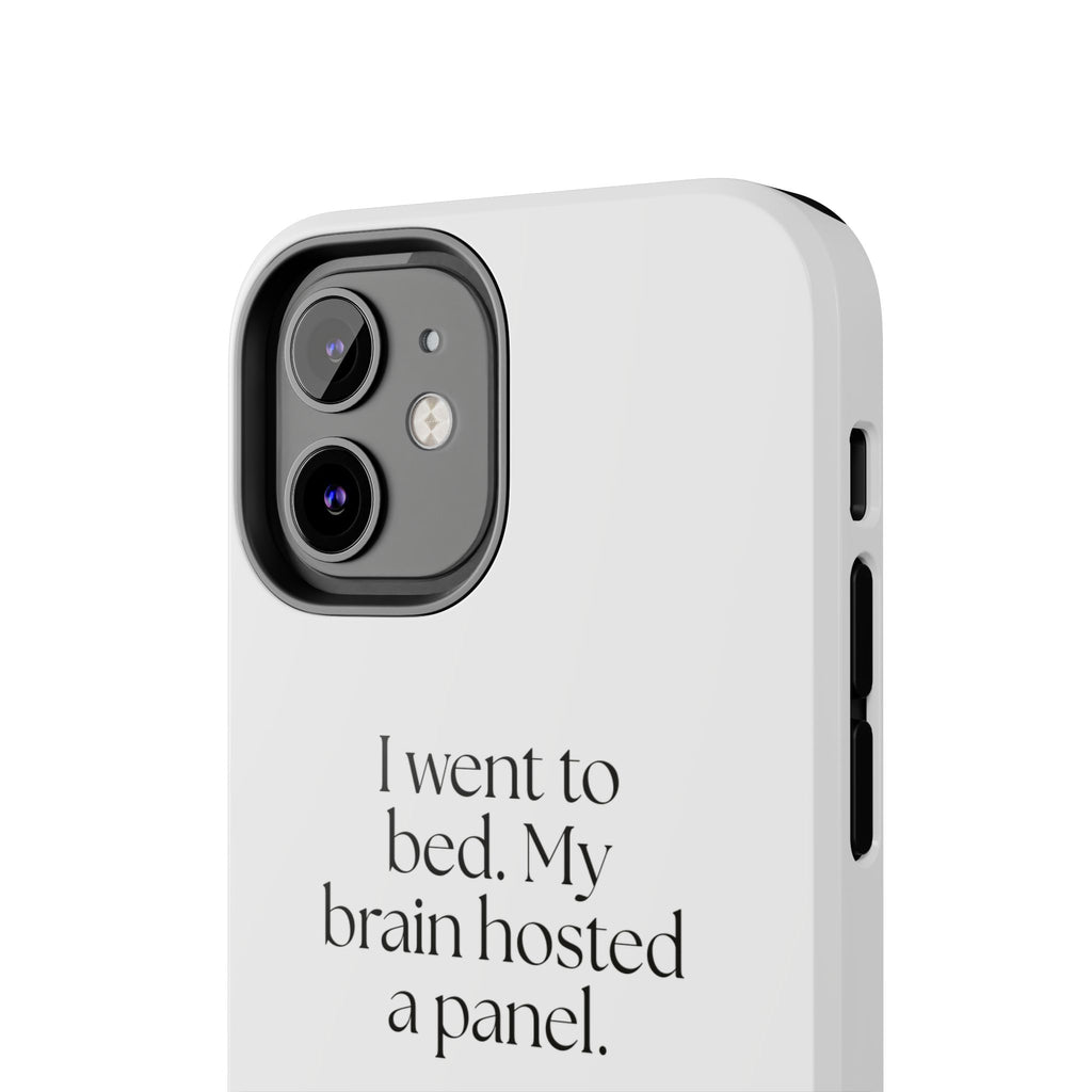 I went to bed. My brain hosted a panel - Tough Phone Case - For Overthinkers