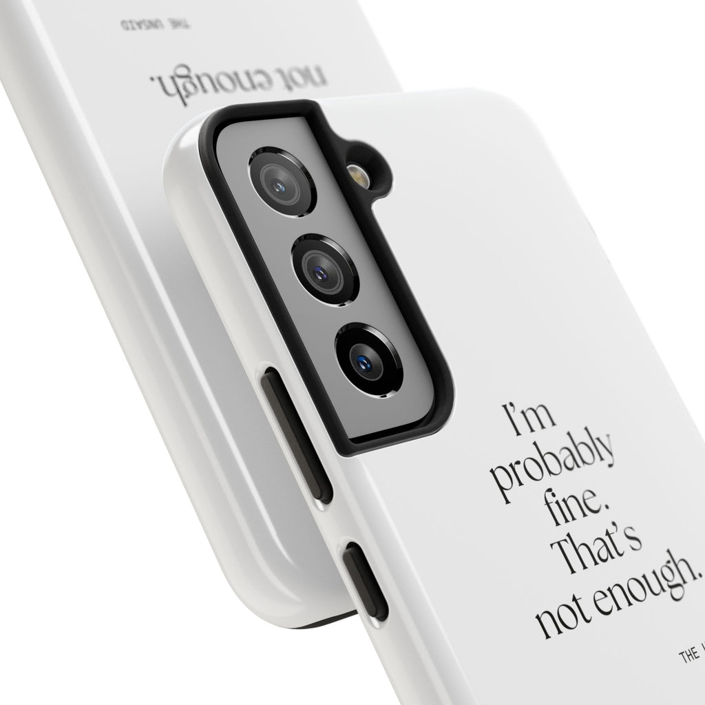 I’m probably fine. That’s not enough - Tough Phone Case - For Overthinkers