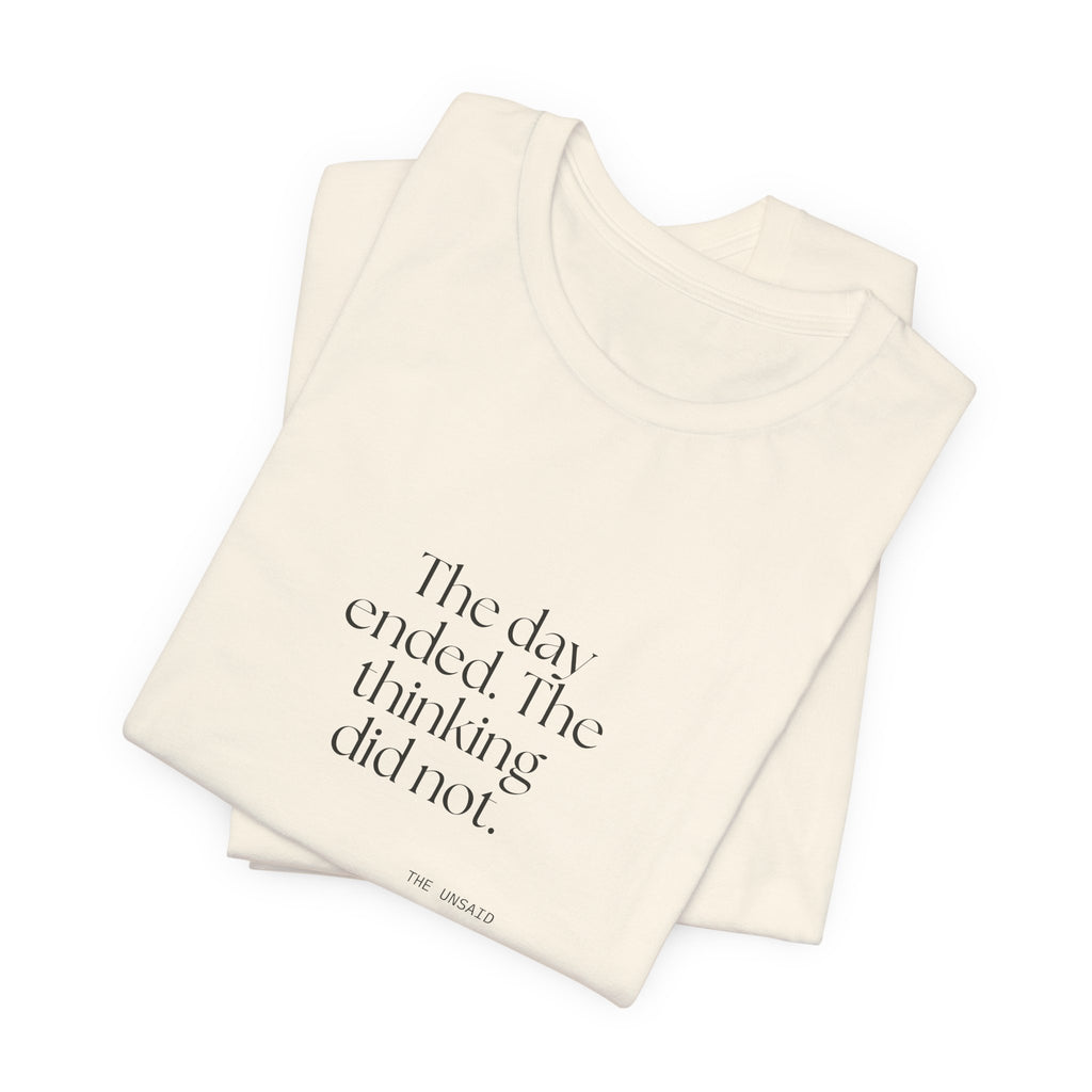 The day ended. The thinking did not - Shirt - For Overthinkers