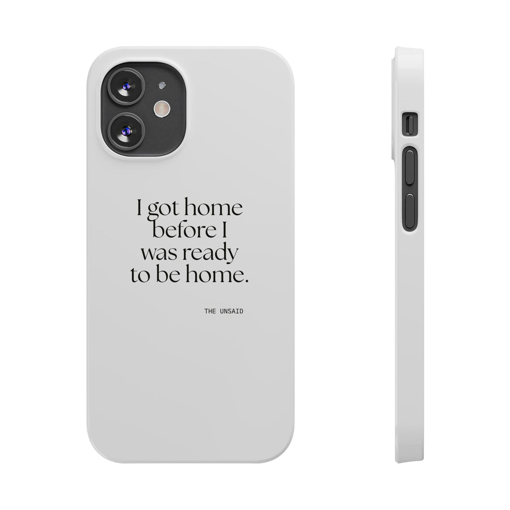 I got home before I was ready to be home - Phone Case - For Quiet Minds