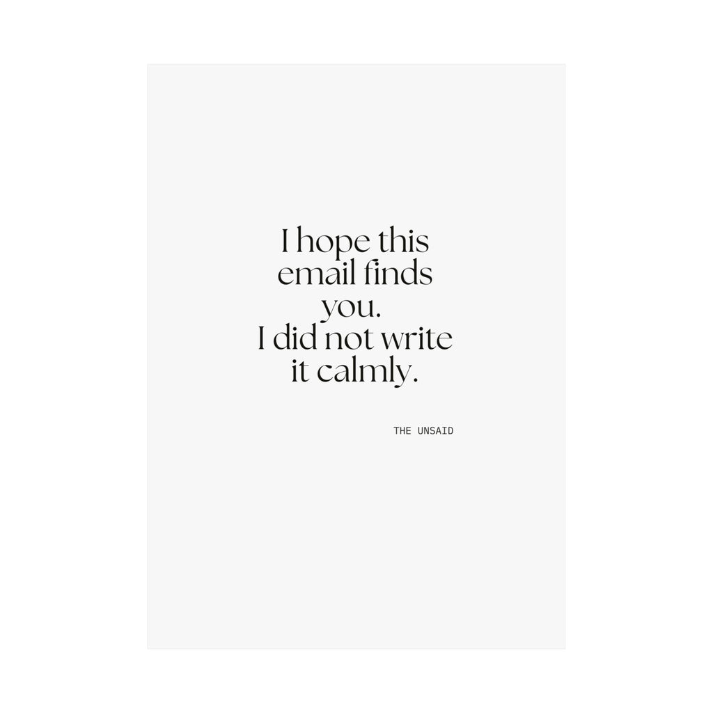I hope this email finds you. I did not write it calmly - Poster - Dry Humor