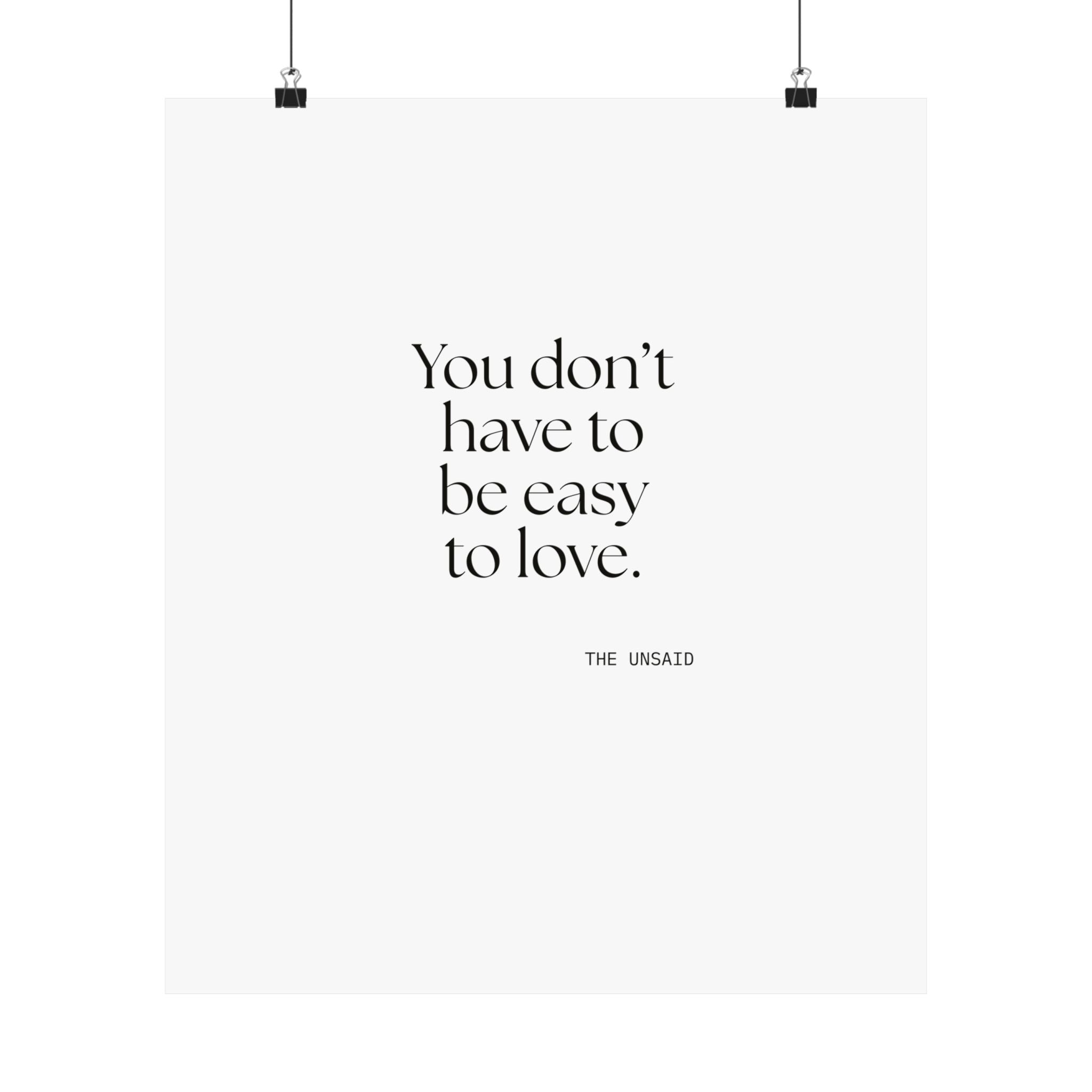 You don’t have to be easy to love - Poster - For Someone Who Stays