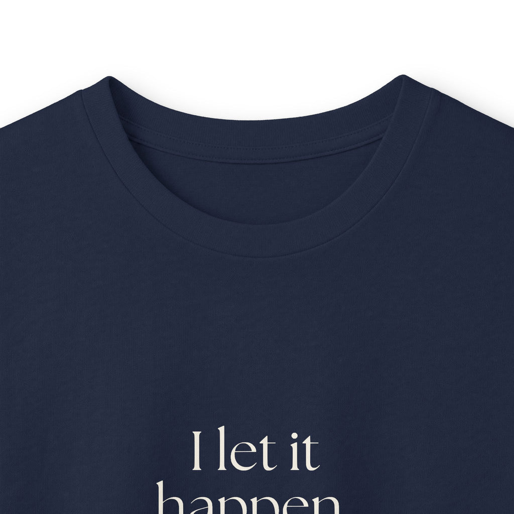 I let it happen. Then reviewed it - Long Sleeve Shirt - Dry Humor