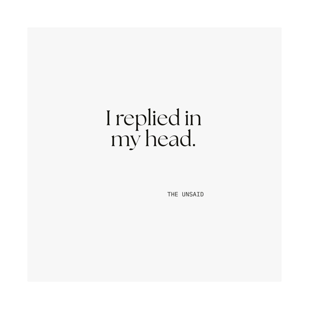 I replied in my head - Poster - For Overthinkers