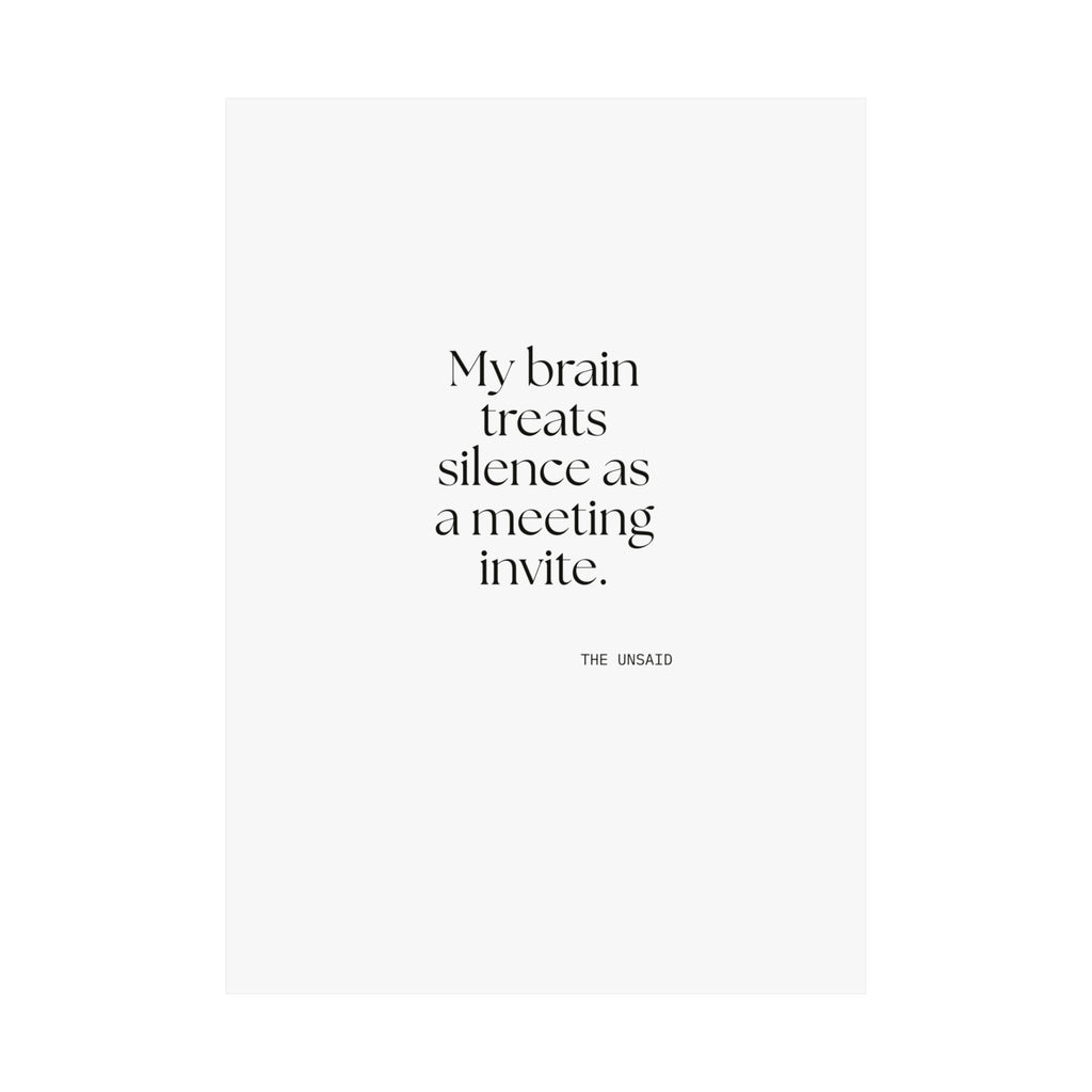 My brain treats silence as a meeting invite - Poster - For Overthinkers