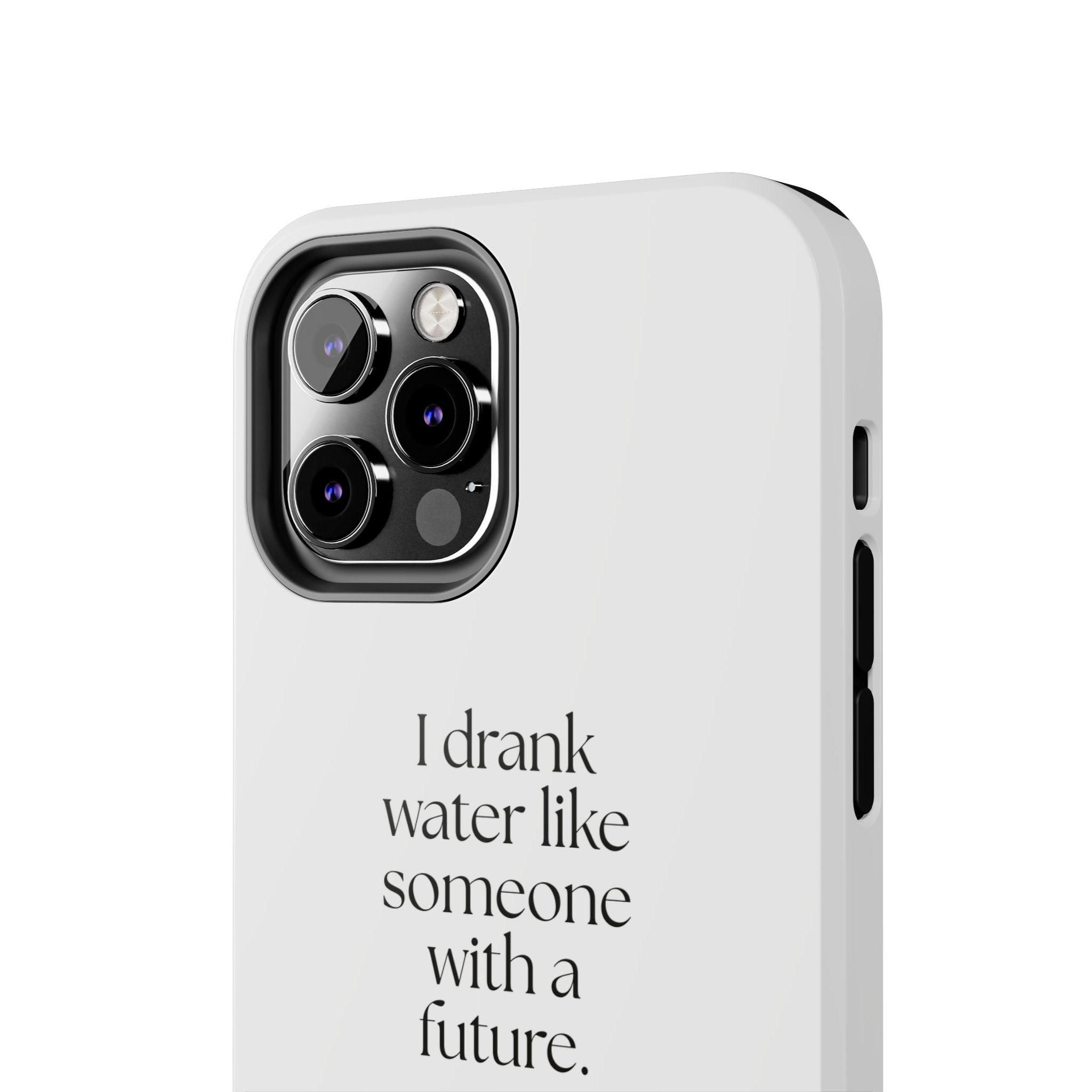 I drank water like someone with a future - Tough Phone Case - Dry Humor