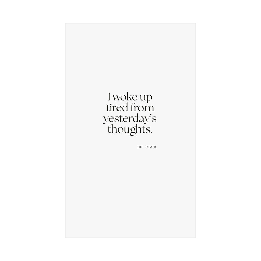 I woke up tired from yesterday’s thoughts - Poster - For Tired Days