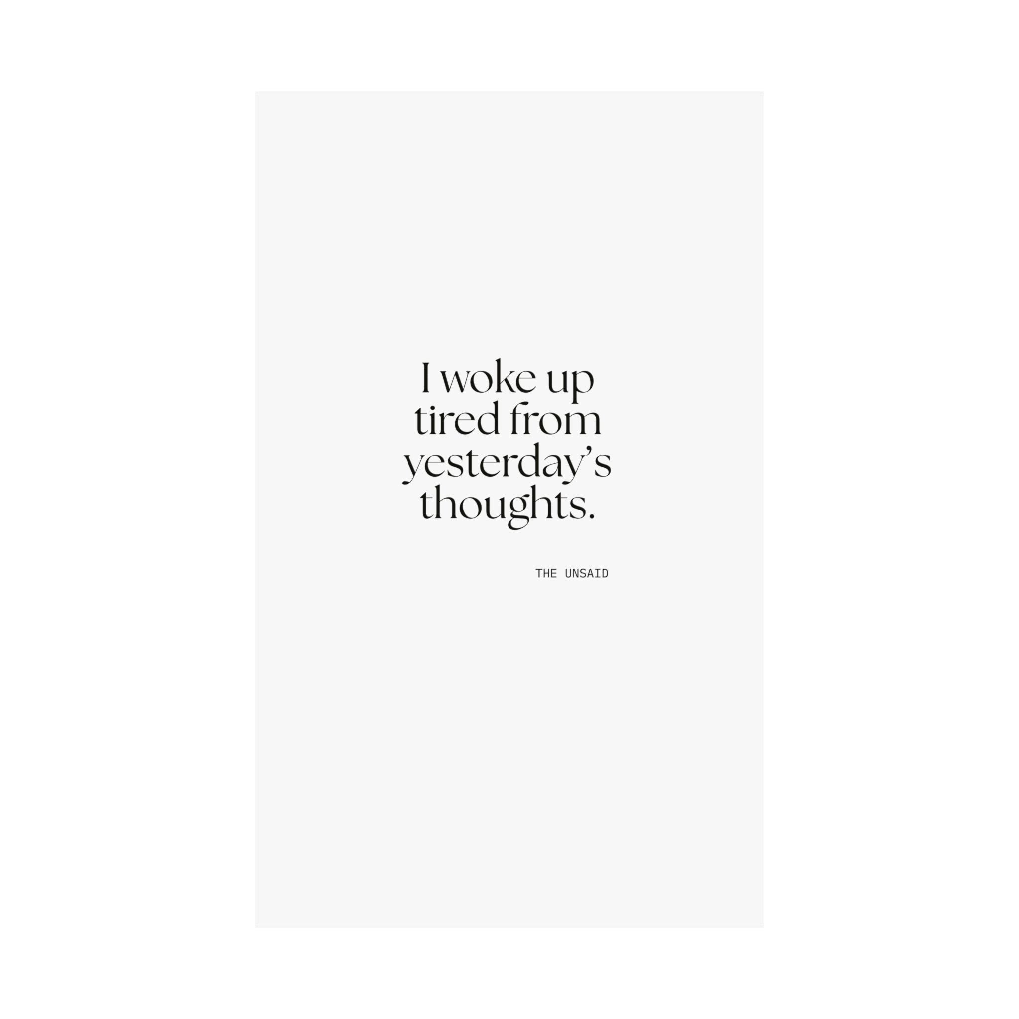 I woke up tired from yesterday’s thoughts - Poster - For Tired Days
