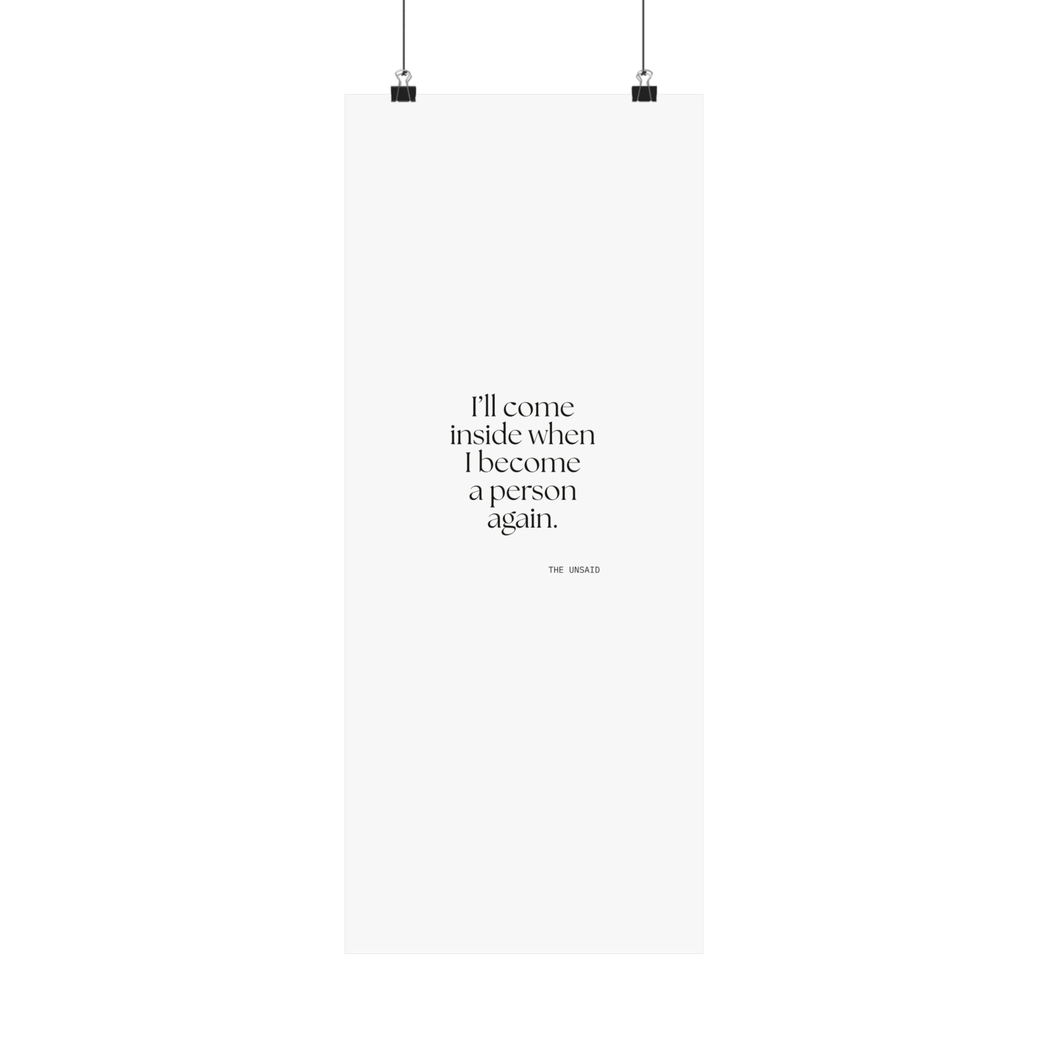 I’ll come inside when I become a person again - Poster - For Quiet Minds