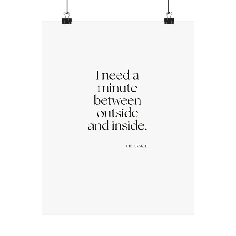 Poster — I need a minute between outside and inside.