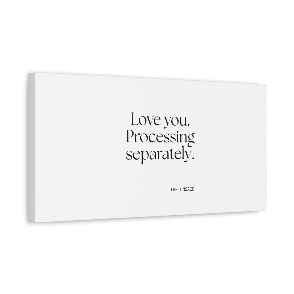 Love you. Processing separately - Canvas Print - For Someone Who Stays