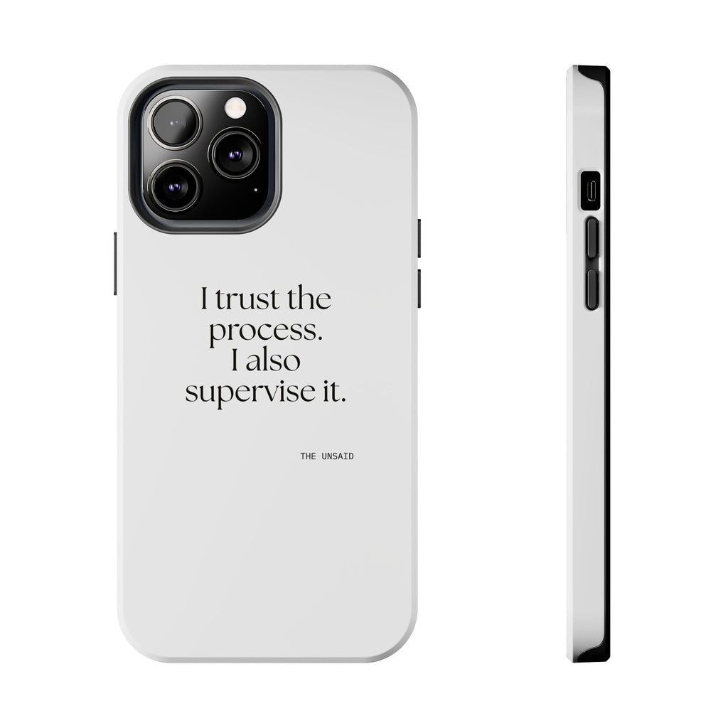 I trust the process. I also supervise it - Tough Phone Case - Dry Humor