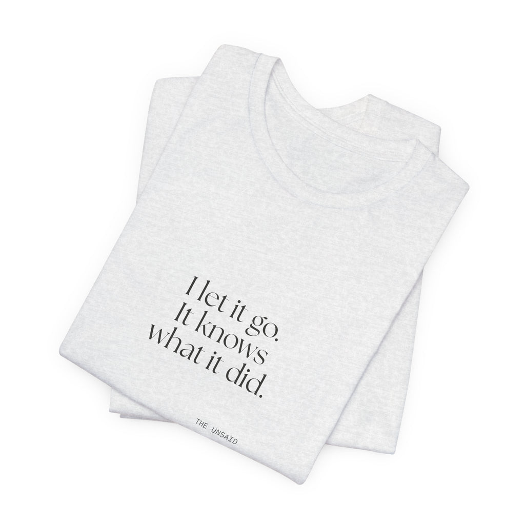 I let it go. It knows what it did - Shirt - Dry Humor