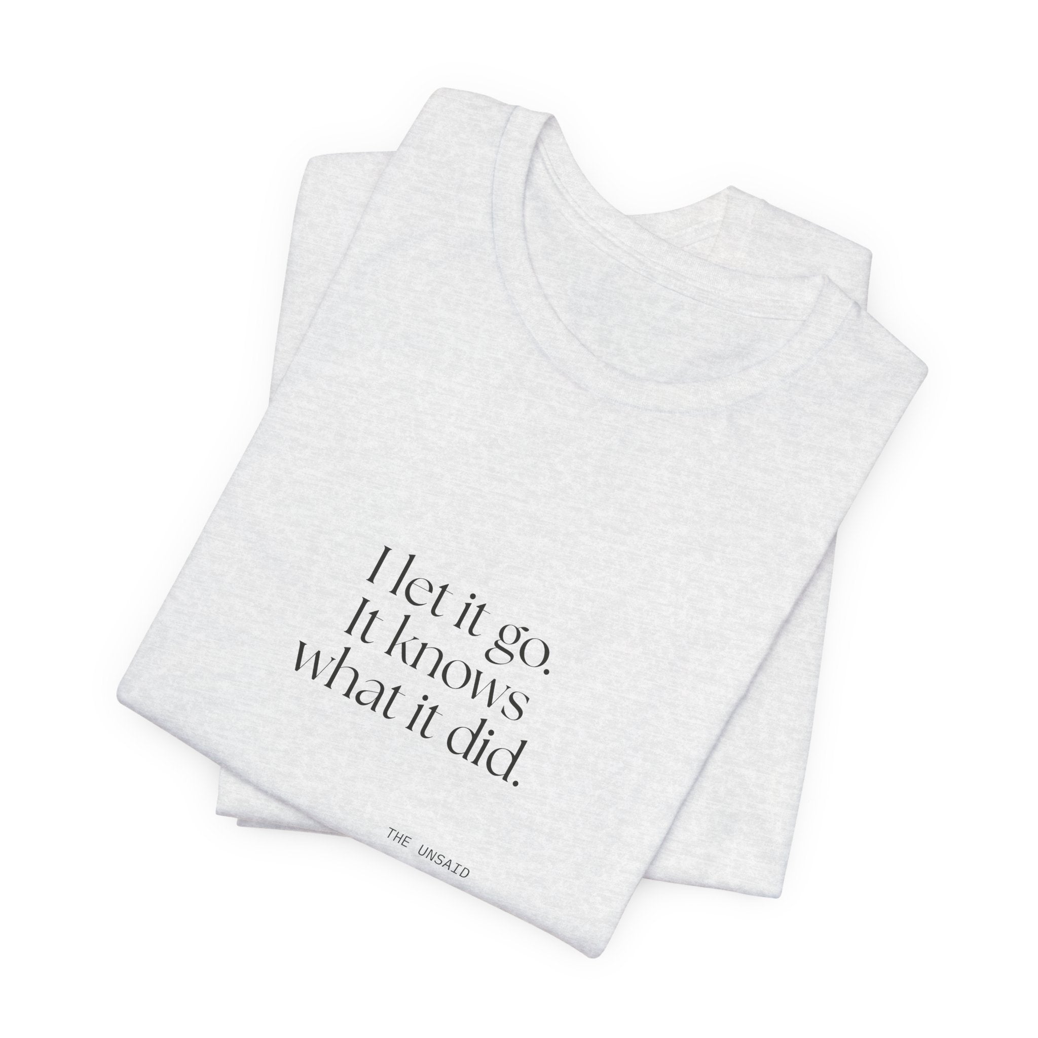 I let it go. It knows what it did - Shirt - Dry Humor