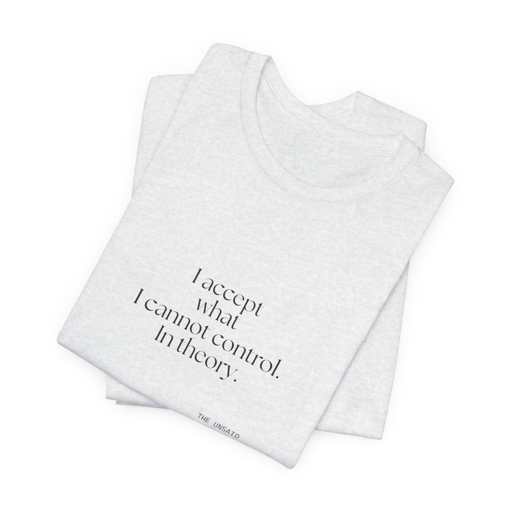 I accept what I cannot control. In theory - Shirt - Dry Humor