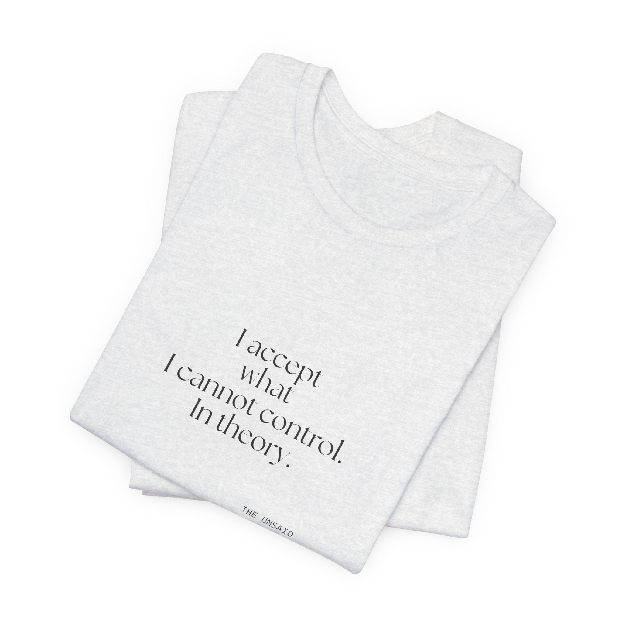 I accept what I cannot control. In theory - Shirt - Dry Humor