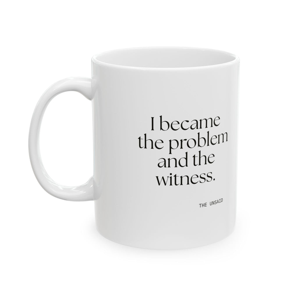 I became the problem and the witness - Coffee Mug - Dry Humor